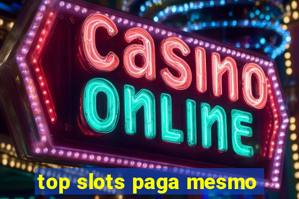 top slots paga mesmo